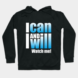 I can and I will. Watch me! Hoodie